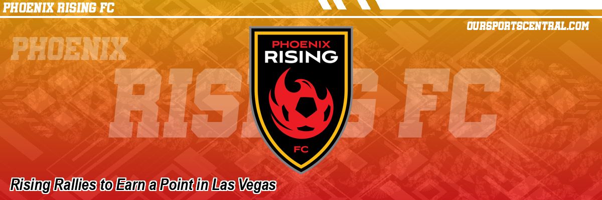 Rising Rallies to Earn a Point in Las Vegas