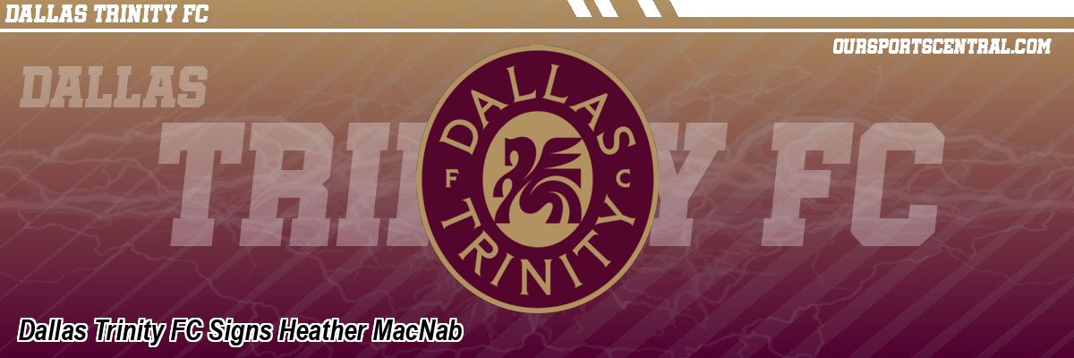 Dallas Trinity FC Signs Heather MacNab