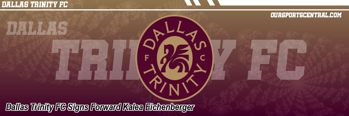 Dallas Trinity FC Signs Forward Kalea Eichenberger