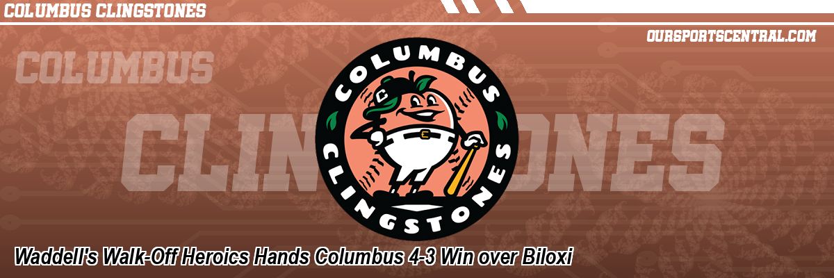 Waddell's Walk-Off Heroics Hands Columbus 4-3 Win over Biloxi