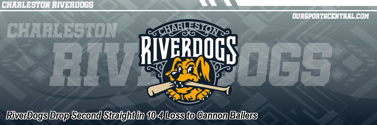 RiverDogs Drop Second Straight in 10-4 Loss to Cannon Ballers