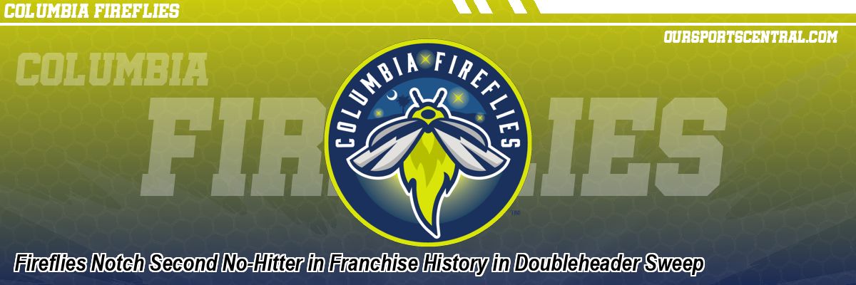 Fireflies Notch Second No-Hitter in Franchise History in Doubleheader Sweep