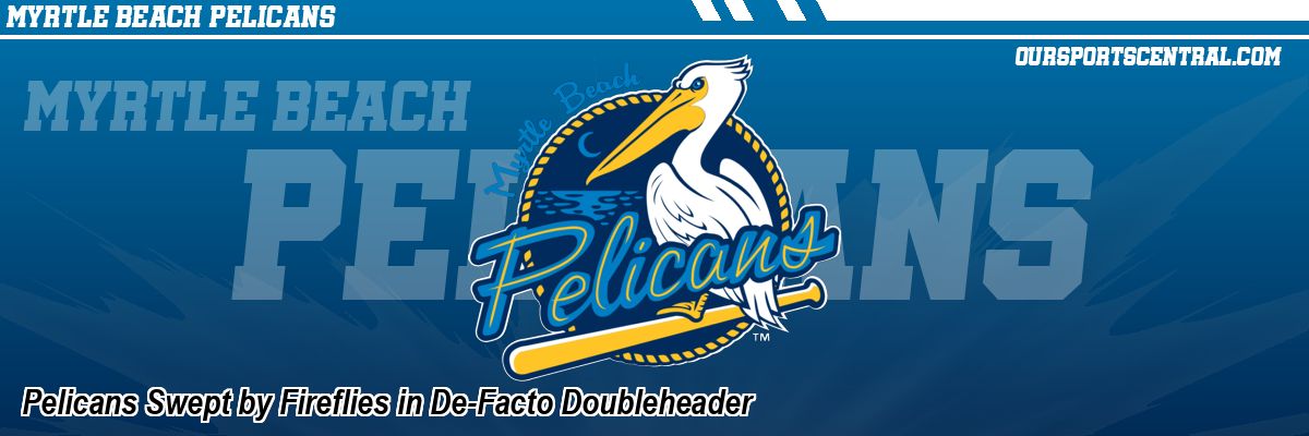 Pelicans Swept by Fireflies in De-Facto Doubleheader