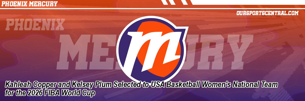 Kahleah Copper and Kelsey Plum Selected to USA Basketball Women's National Team for the 2026 FIBA World Cup