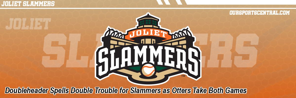 Doubleheader Spells Double Trouble for Slammers as Otters Take Both Games