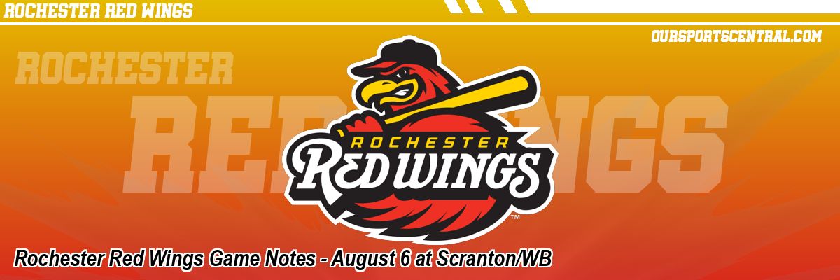 Rochester Red Wings Game Notes - August 6 at Scranton/WB