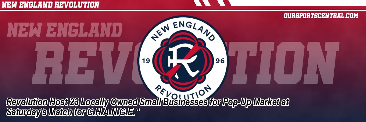 Revolution Host 23 Locally Owned Small Businesses for Pop-Up Market at Saturday's Match for C.H.A.N.G.E.