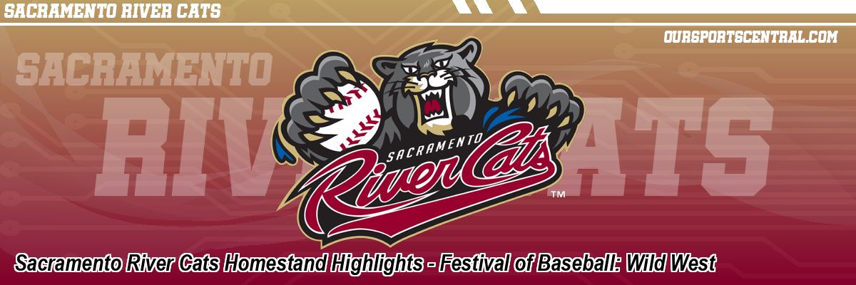 Sacramento River Cats Homestand Highlights - Festival of Baseball: Wild West