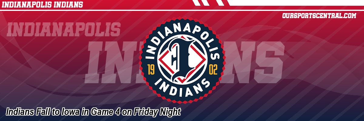 Indians Fall to Iowa in Game 4 on Friday Night