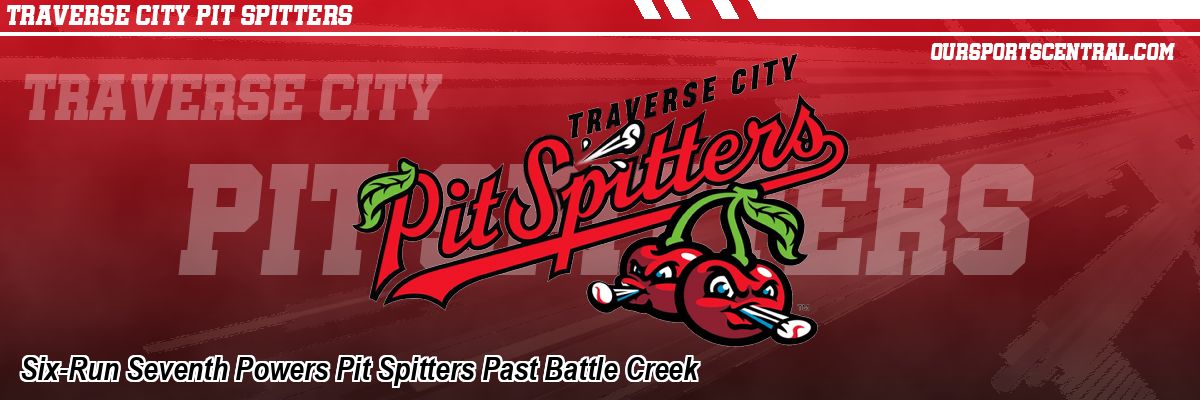 Six-Run Seventh Powers Pit Spitters Past Battle Creek