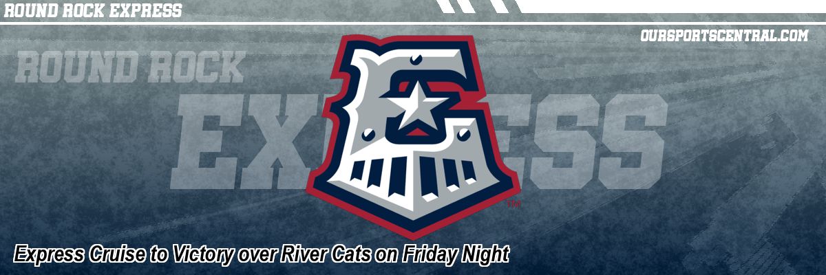 Express Cruise to Victory over River Cats on Friday Night