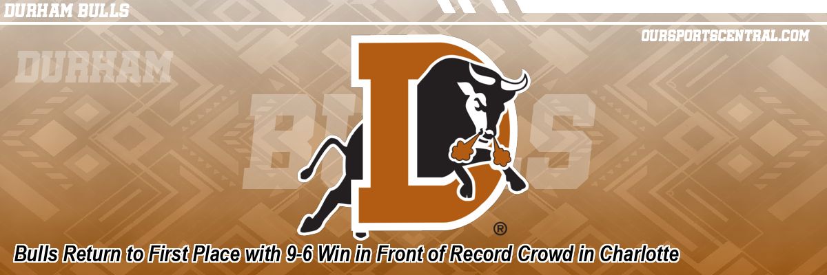 Bulls Return to First Place with 9-6 Win in Front of Record Crowd in Charlotte