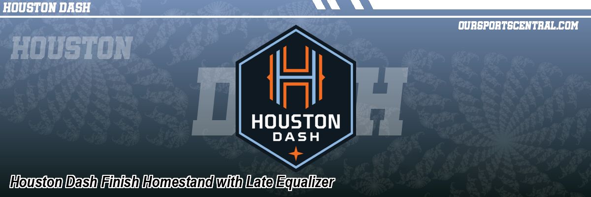 Houston Dash Finish Homestand with Late Equalizer