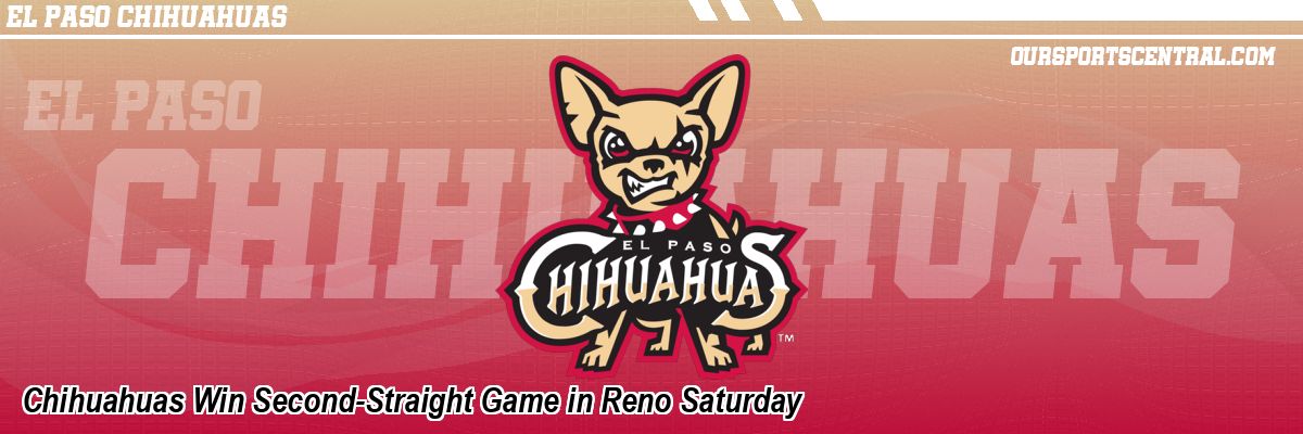 Chihuahuas Win Second-Straight Game in Reno Saturday