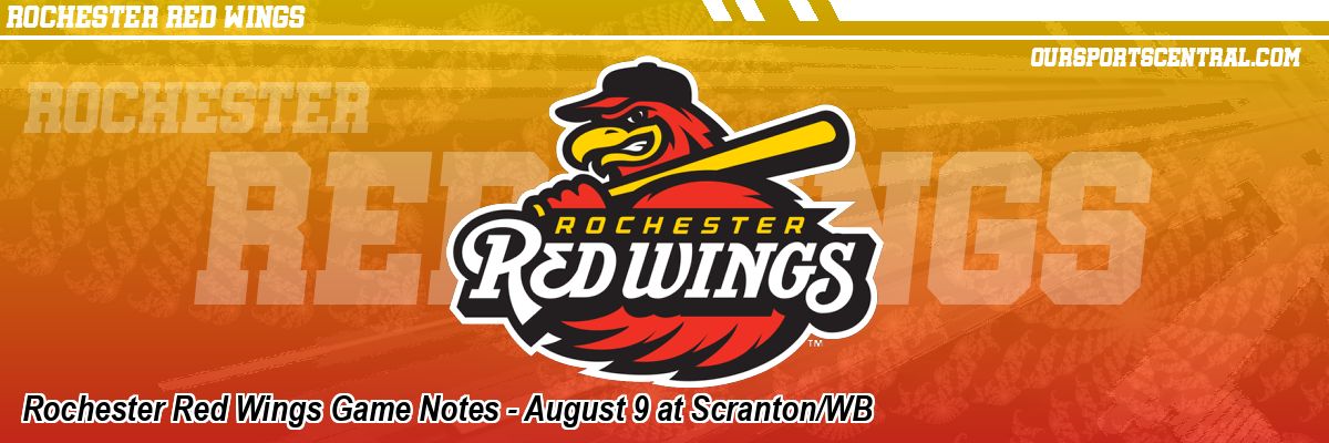 Rochester Red Wings Game Notes - August 9 at Scranton/WB