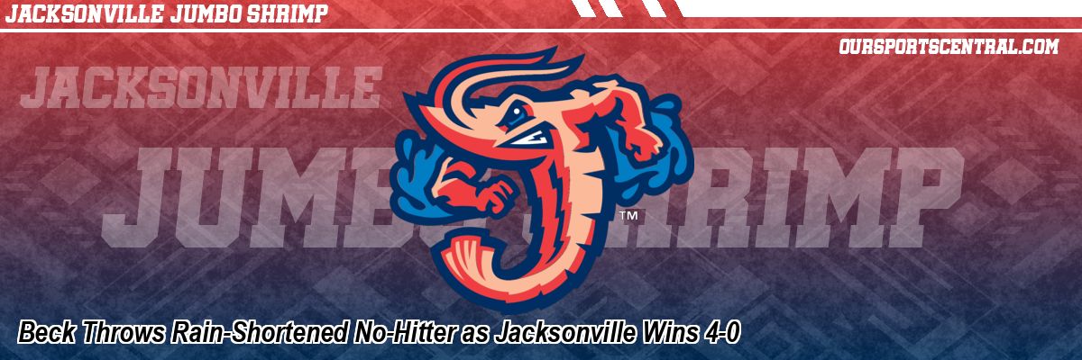 Beck Throws Rain-Shortened No-Hitter as Jacksonville Wins 4-0