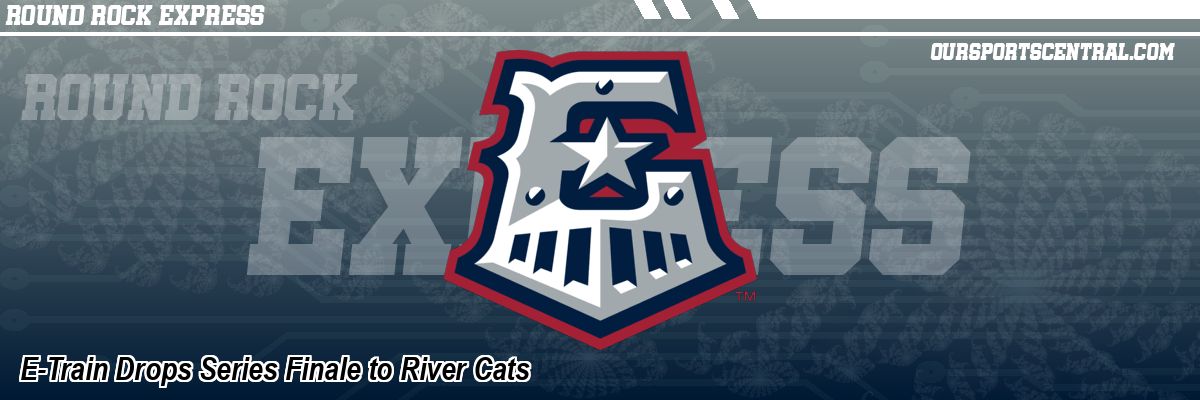 E-Train Drops Series Finale to River Cats