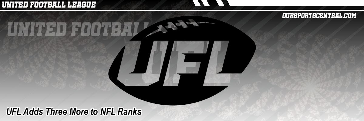 UFL Adds Three More to NFL Ranks