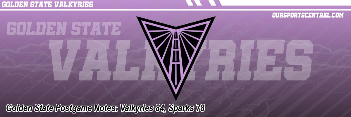 Golden State Postgame Notes: Valkyries 84, Sparks 78