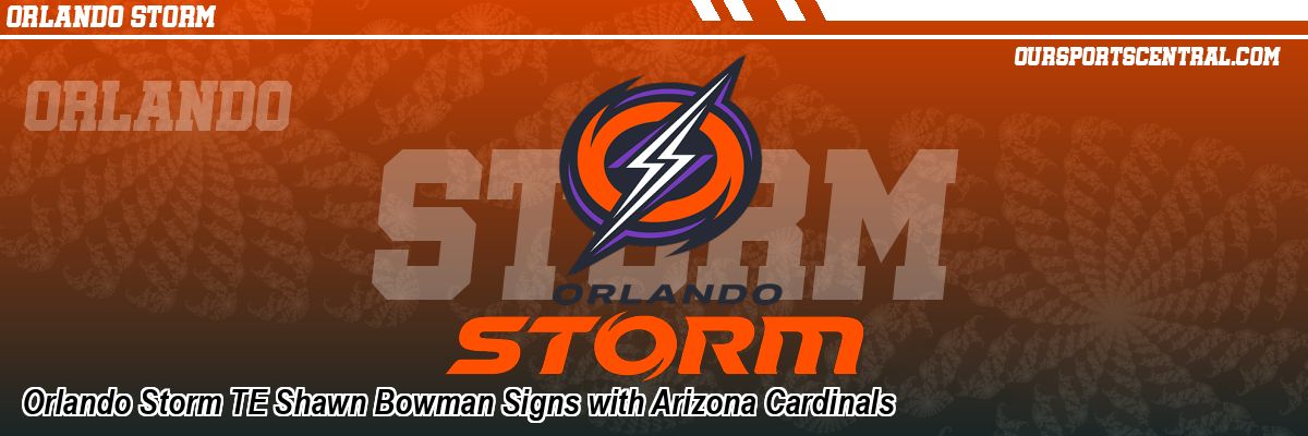 Orlando Storm TE Shawn Bowman Signs with Arizona Cardinals