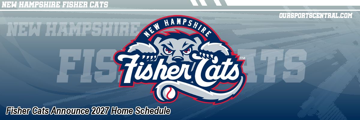 Fisher Cats Announce 2027 Home Schedule