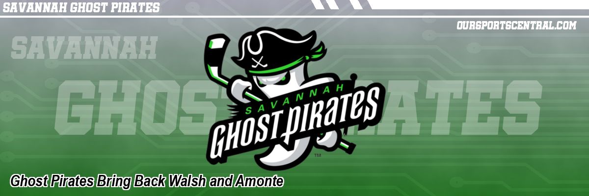 Ghost Pirates Bring Back Walsh and Amonte