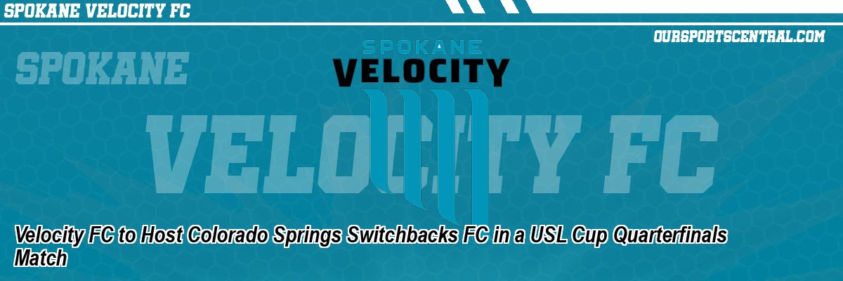 Velocity FC to Host Colorado Springs Switchbacks FC in a USL Cup Quarterfinals Match