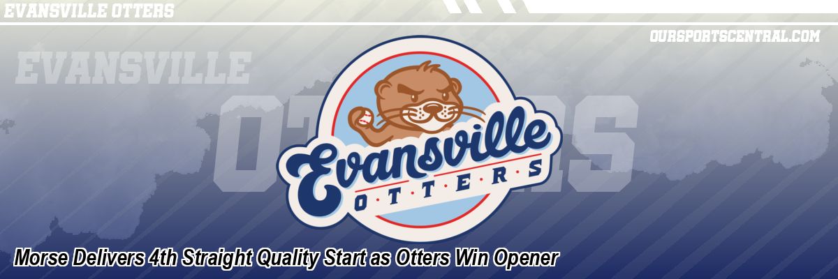 Morse Delivers 4th Straight Quality Start as Otters Win Opener