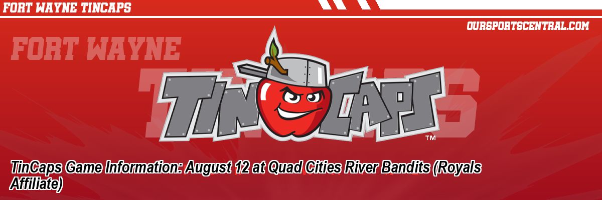 TinCaps Game Information: August 12 at Quad Cities River Bandits (Royals Affiliate)