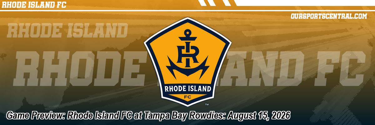 Game Preview: Rhode Island FC at Tampa Bay Rowdies: August 15, 2026