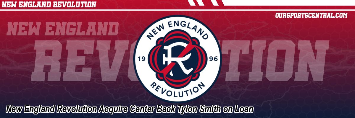 New England Revolution Acquire Center Back Tylon Smith on Loan