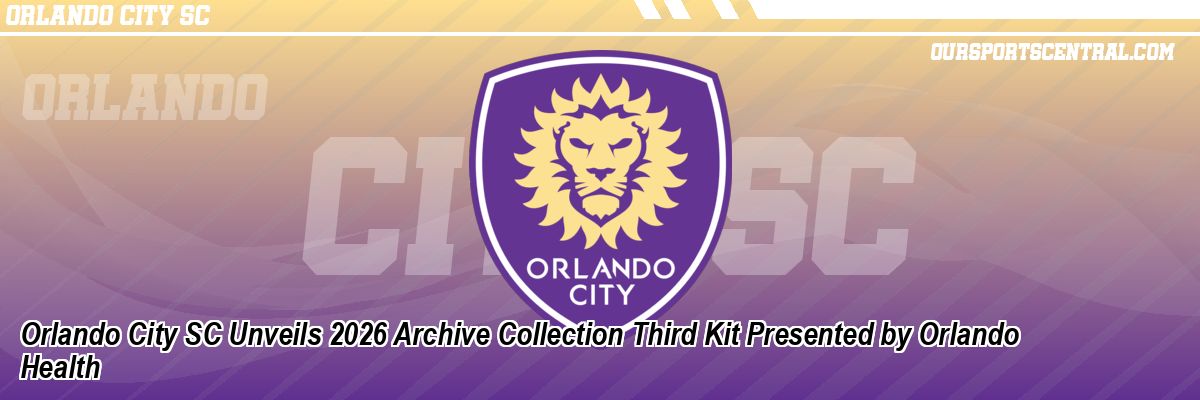 Orlando City SC Unveils 2026 Archive Collection Third Kit Presented by Orlando Health