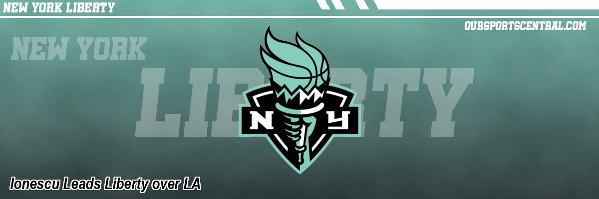 Ionescu Leads Liberty over LA