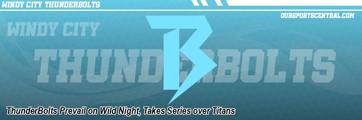 ThunderBolts Prevail on Wild Night, Takes Series over Titans