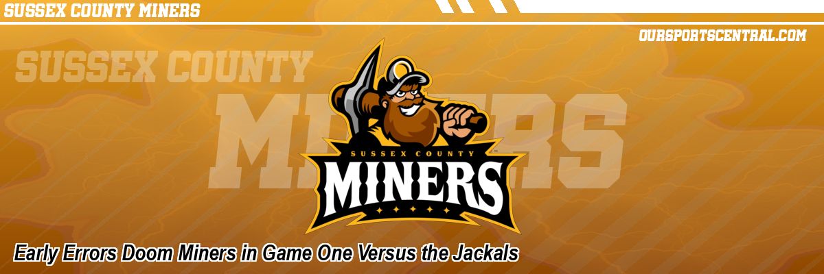 Early Errors Doom Miners in Game One Versus the Jackals