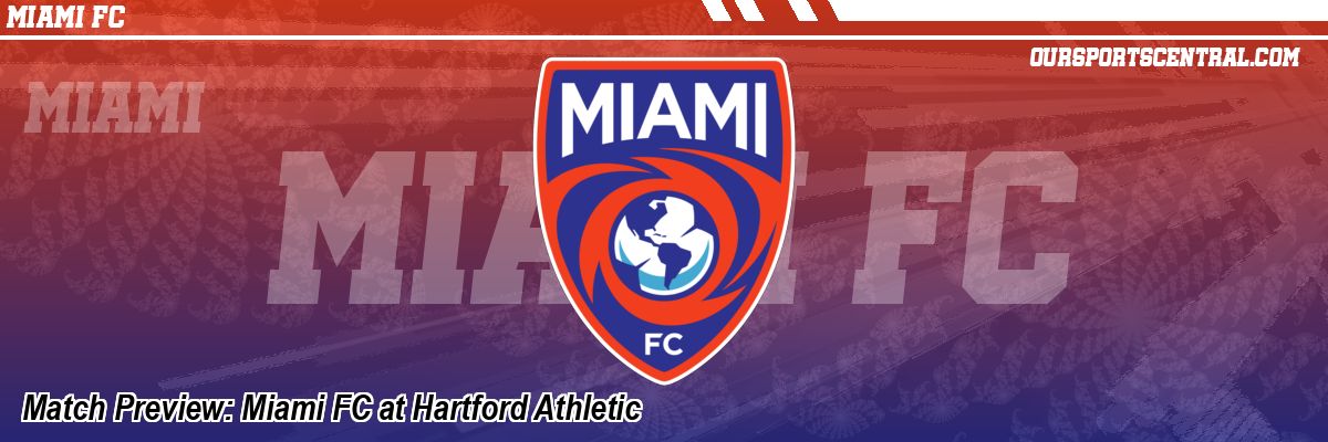 Match Preview: Miami FC at Hartford Athletic