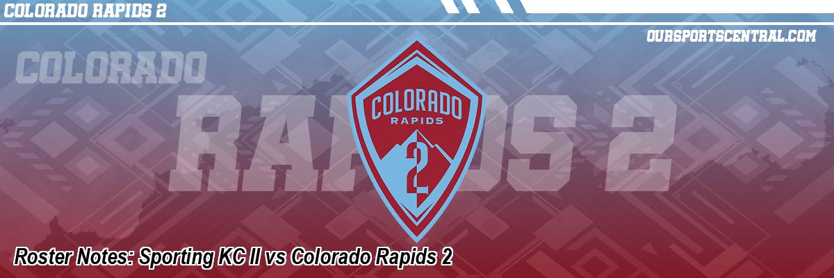Roster Notes: Sporting KC II vs Colorado Rapids 2
