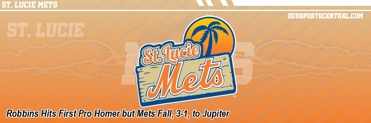 Robbins Hits First Pro Homer but Mets Fall, 3-1, to Jupiter