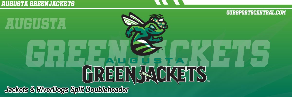Jackets & RiverDogs Split Doubleheader