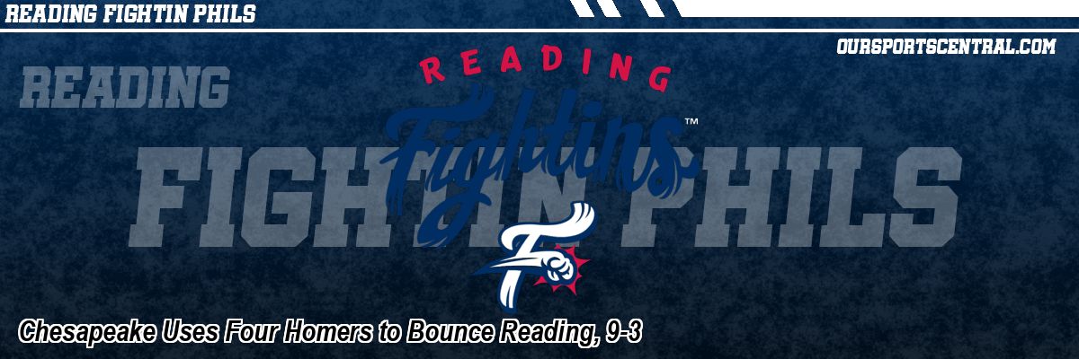 Chesapeake Uses Four Homers to Bounce Reading, 9-3