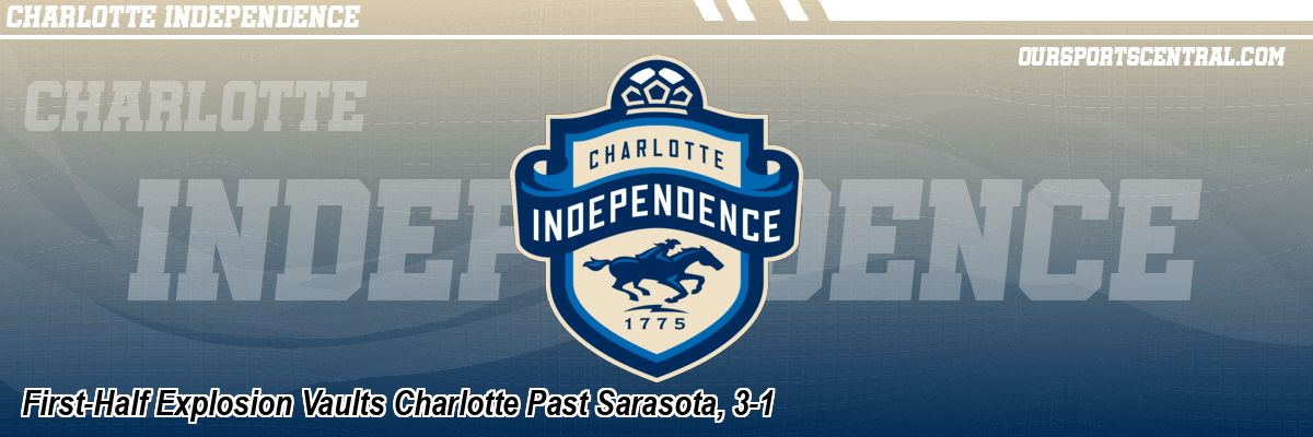 First-Half Explosion Vaults Charlotte Past Sarasota, 3-1