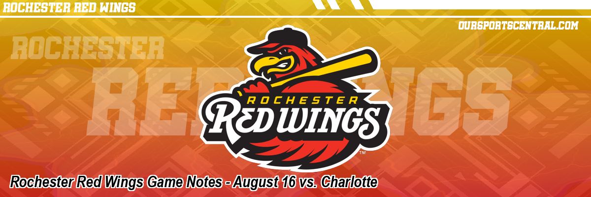 Rochester Red Wings Game Notes - August 16 vs. Charlotte