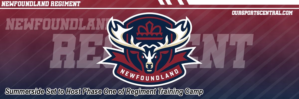 Summerside Set to Host Phase One of Regiment Training Camp