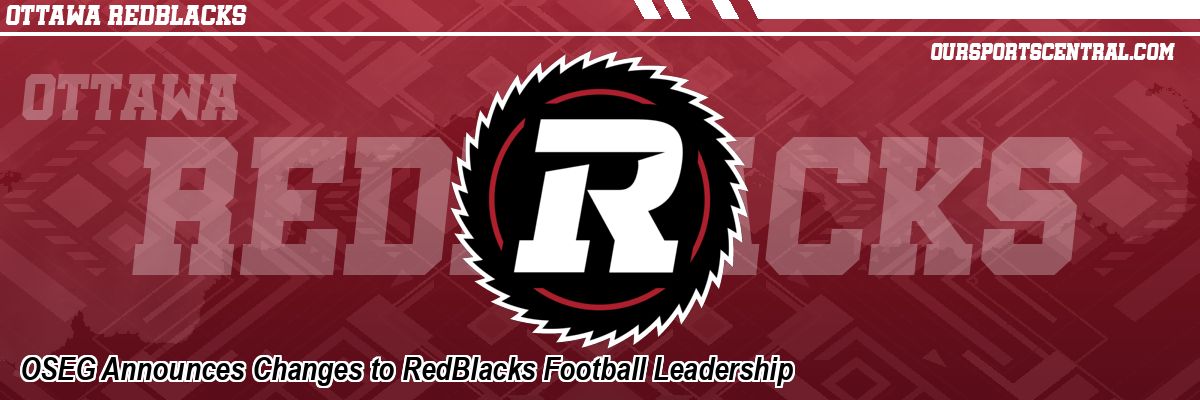 OSEG Announces Changes to RedBlacks Football Leadership