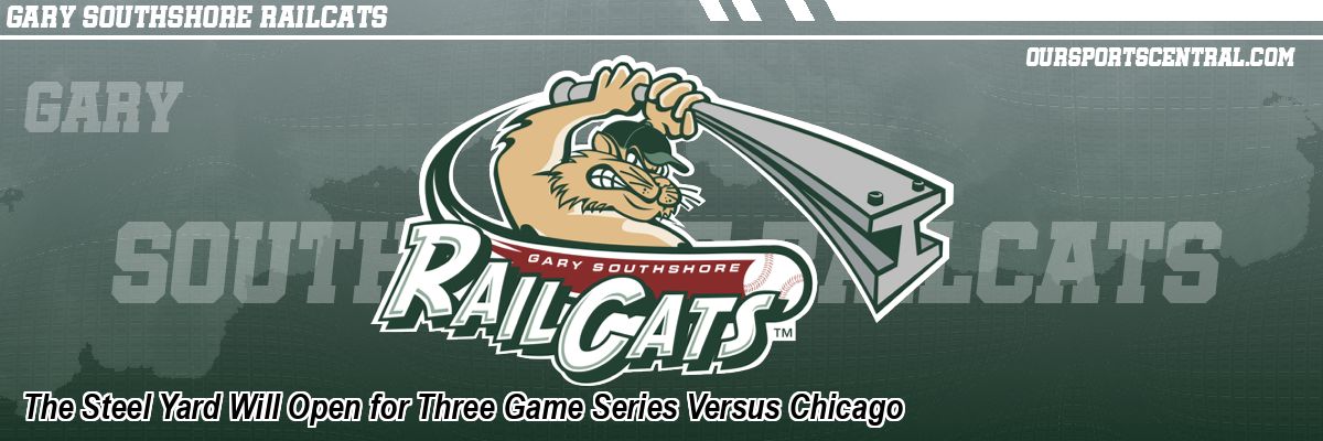 The Steel Yard Will Open for Three Game Series Versus Chicago