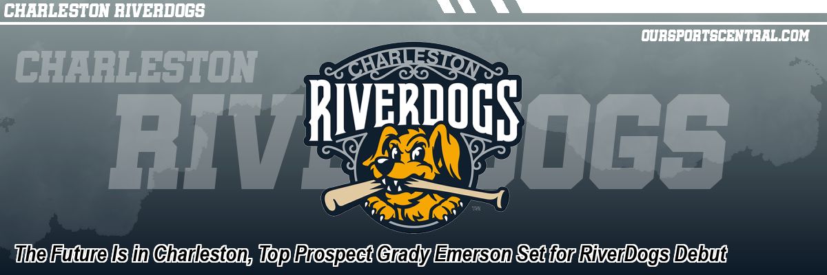 The Future Is in Charleston, Top Prospect Grady Emerson Set for RiverDogs Debut