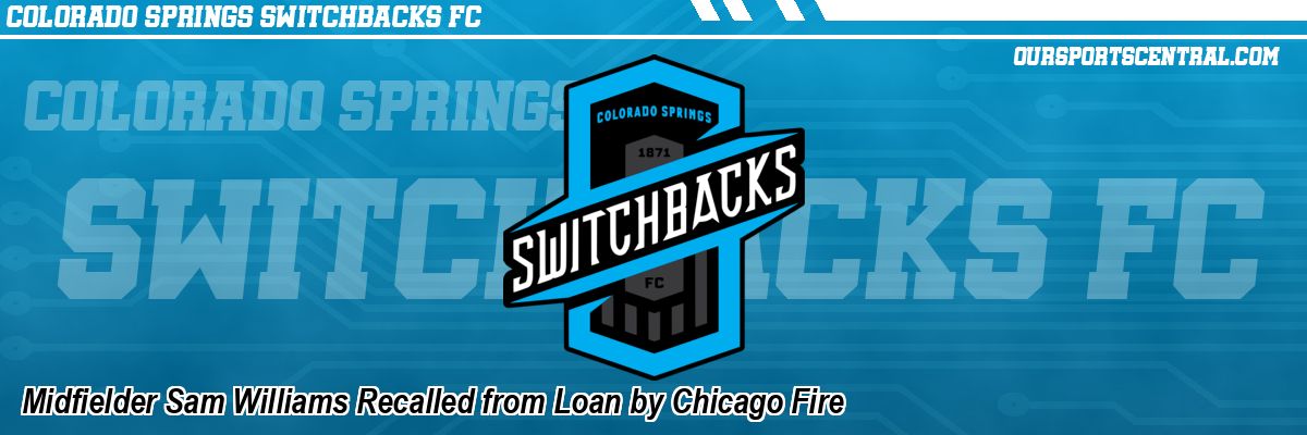 Midfielder Sam Williams Recalled from Loan by Chicago Fire