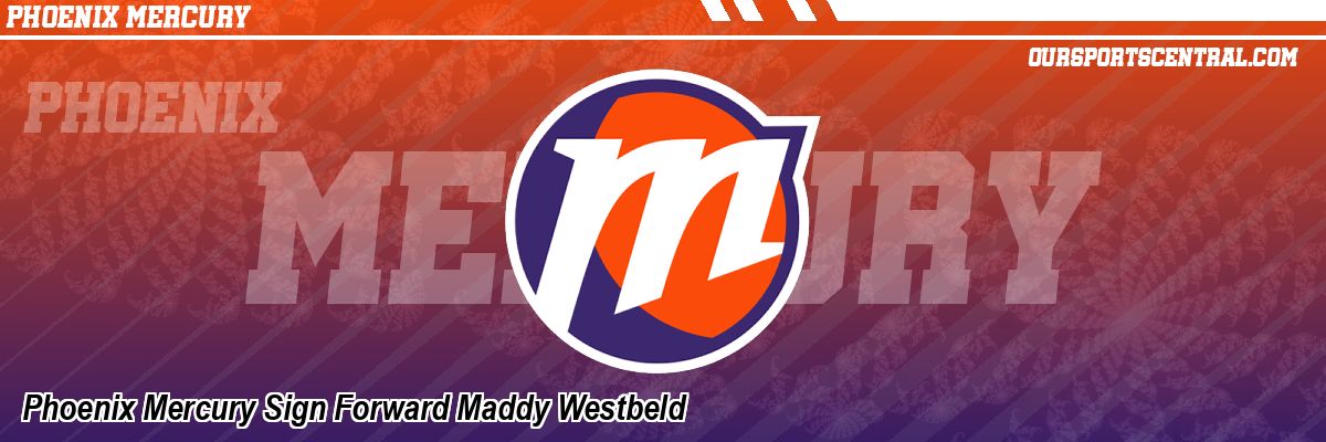Phoenix Mercury Sign Forward Maddy Westbeld