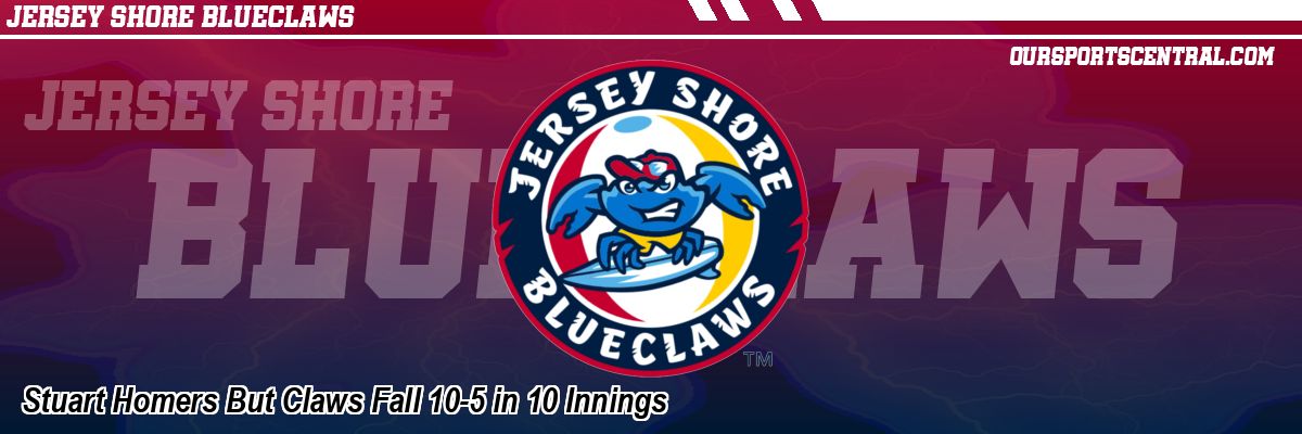 Stuart Homers But Claws Fall 10-5 in 10 Innings