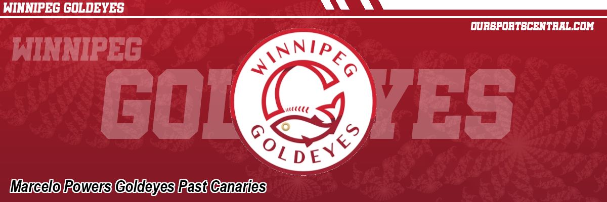 Marcelo Powers Goldeyes Past Canaries